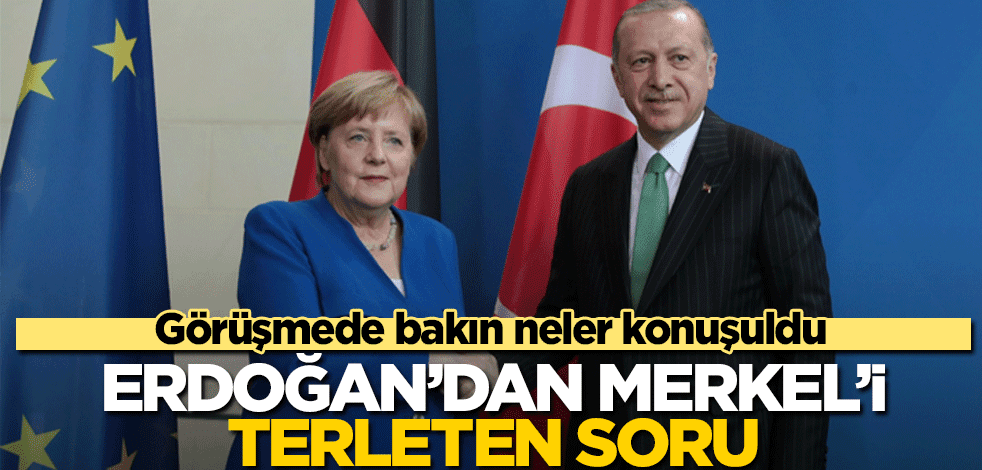 Erdoğan'dan Merkel'i terleten soru!
