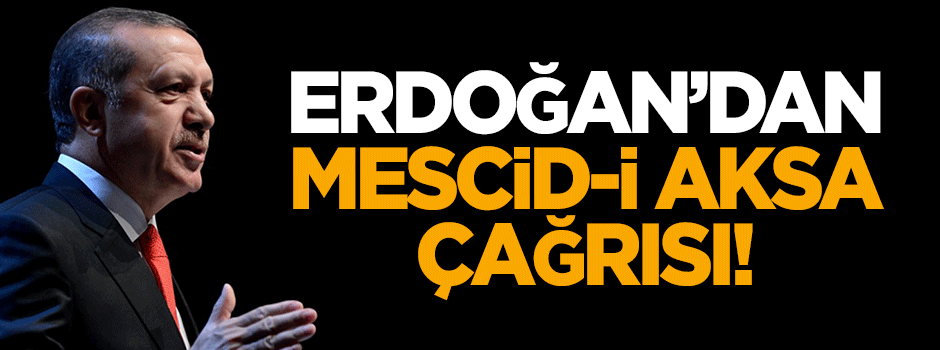 Erdoğan'dan Mescid-i Aksa çağrısı