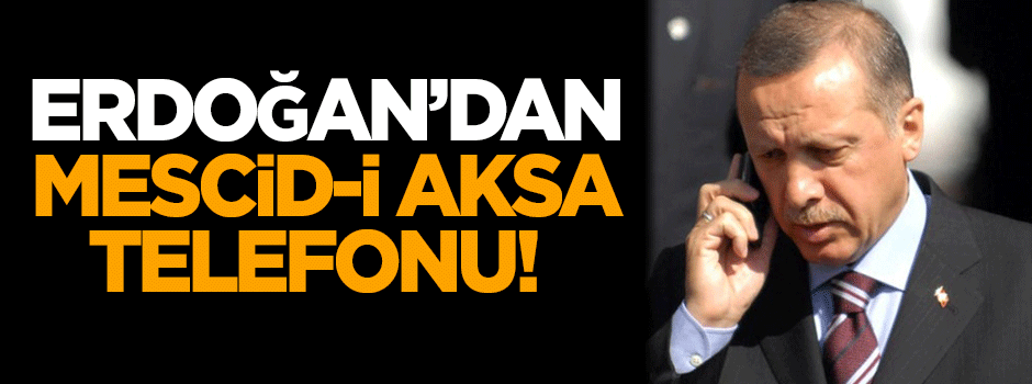 Erdoğan'dan Mescid-i Aksa telefonu!