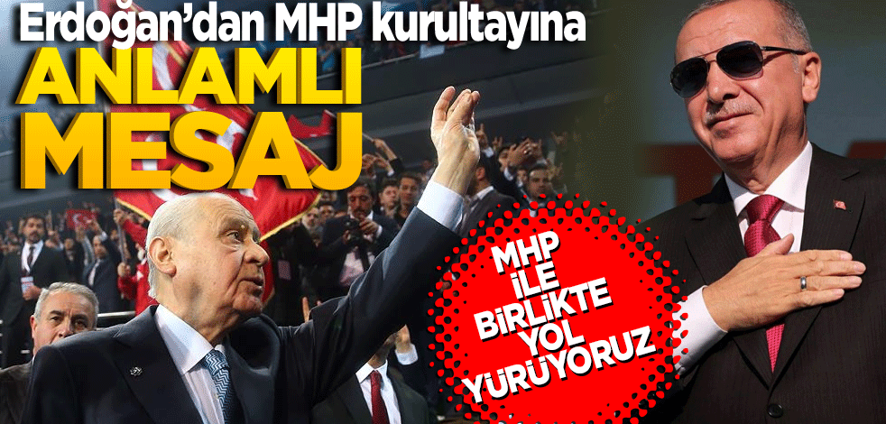 Erdoğan'dan MHP kurultayına anlamlı mesaj! MHP ile birlikte yol yürüyoruz