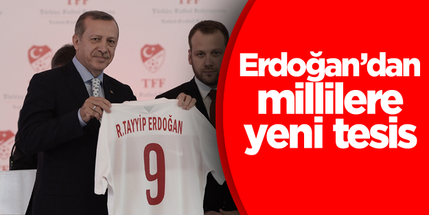Erdoğan’dan millilere yeni tesis
