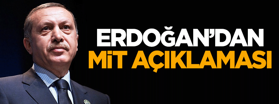 Erdoğan'dan MİT açıklaması