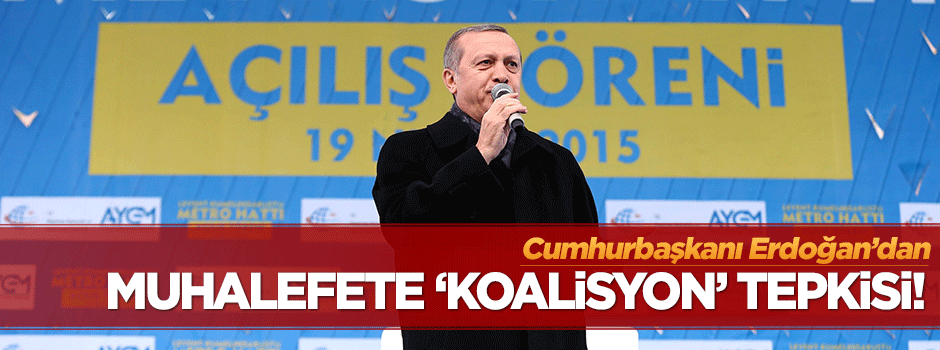 Erdoğan'dan muhalefete 'koalisyon' tepkisi