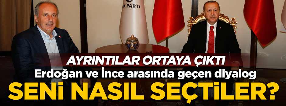 Erdoğan'dan Muharrem İnce'ye: Seni nasıl seçtiler