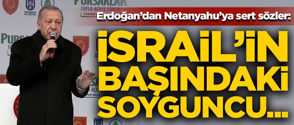Erdoğan'dan Netanyahu'ya sert sözler! "İsrail'in başındaki soyguncu..."