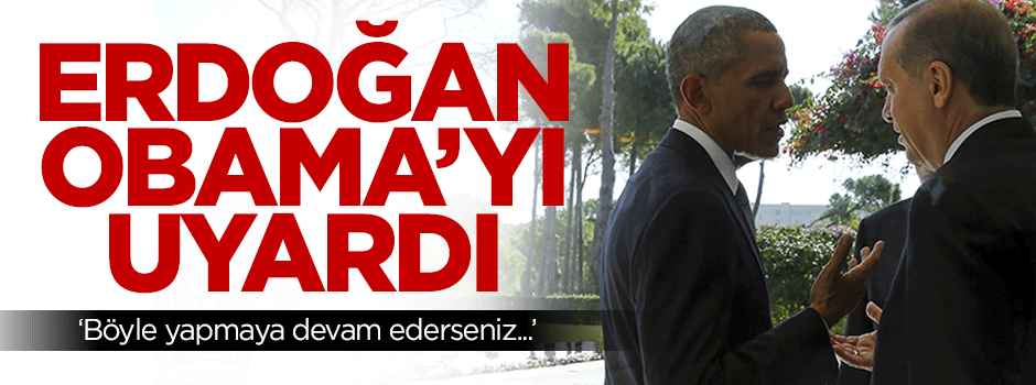 Erdoğan'dan Obama'ya kritik uyarı