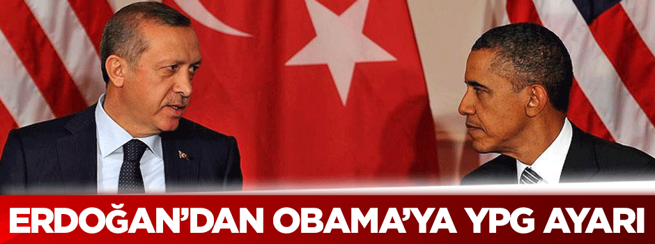 Erdoğan'dan Obama'ya YPG ayarı