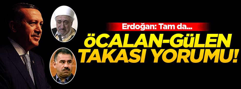 Erdoğan'dan Öcalan-Gülen takasına yorum