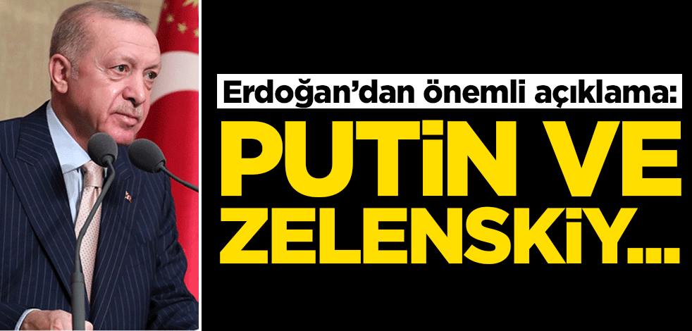 Erdoğan'dan önemli açıklama: Putin ve Zelenskiy teklifimizi kabul etti