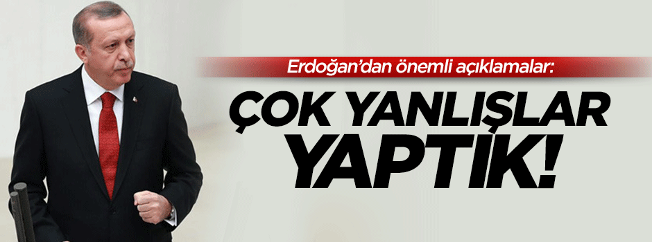 Erdoğan'dan önemli açıklamalar