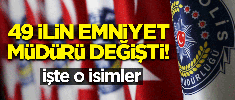 Erdoğan'dan önemli atamalar! 49 ilin Emniyet Müdürü değişti