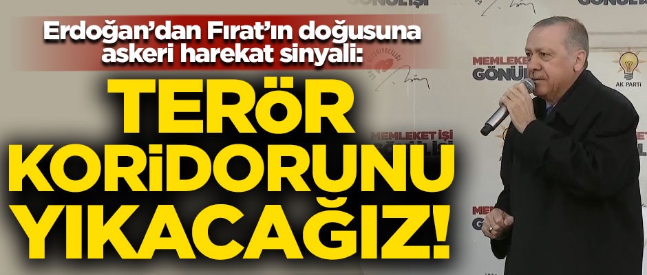 Erdoğan'dan operasyon sinyali! "Terör koridorunu yıkacağız"