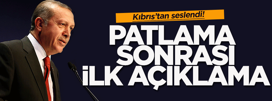 Erdoğan'dan patlama açıklaması!