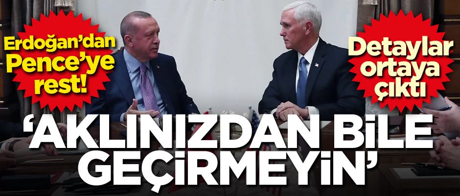 Erdoğan'dan Pence'ye rest! 'Aklınızdan bile geçirmeyin'