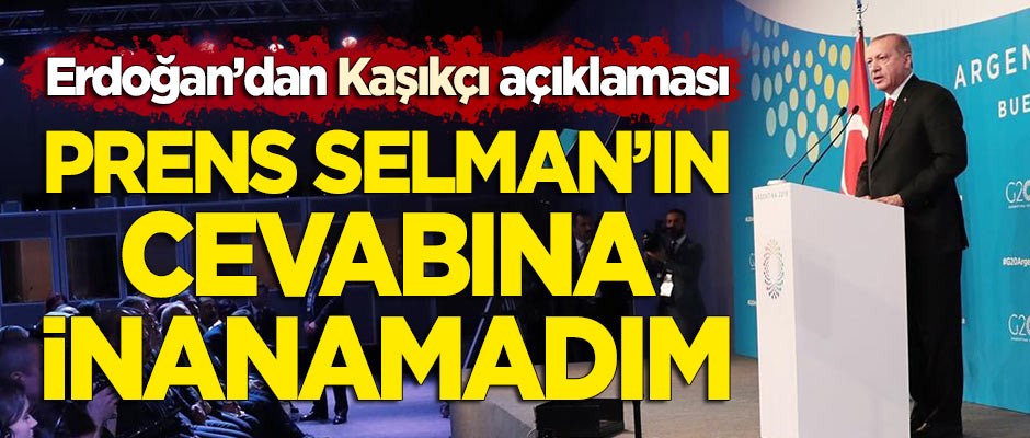 Erdoğan'dan 'Prens Selman' açıklaması: Cevabına inanamadım