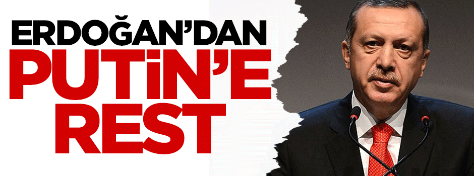 Erdoğan'dan Putin'e rest
