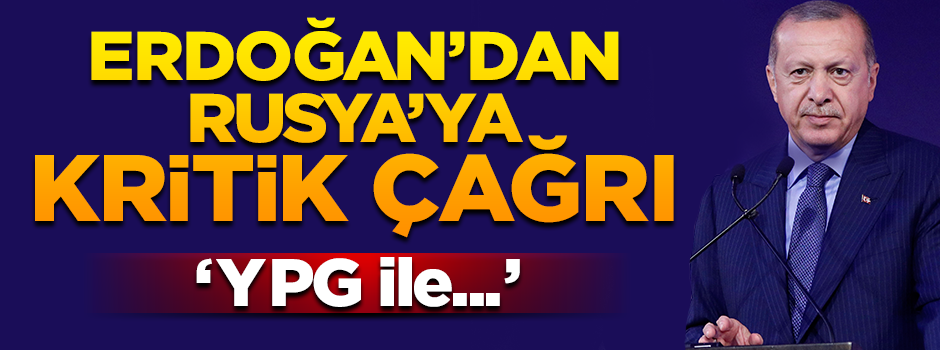 Erdoğan'dan Rusya'ya 'YPG ile ortak mücadele' çağrısı