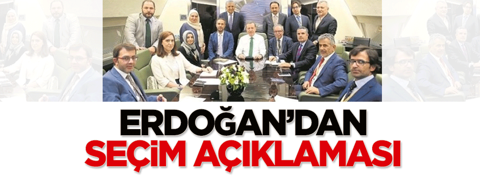Erdoğan'dan 'seçim' açıklaması