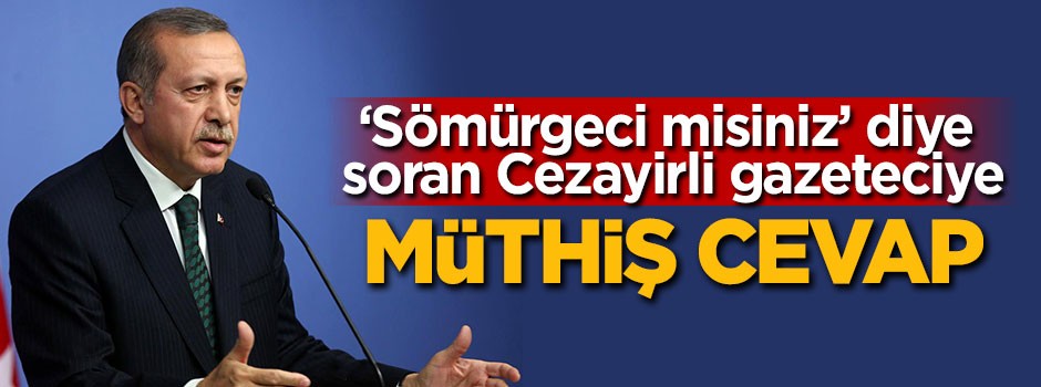 Erdoğan'dan 'sömürgeci misiniz' diye soran Cezayiri gazeteciye müthiş cevap