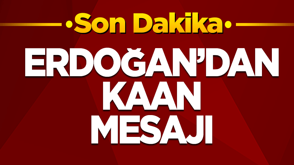 Erdoğan'dan son dakika KAAN mesajı