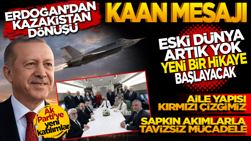Erdoğan'dan Kazakistan dönüşü KAAN mesajı: 
