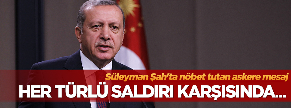 Erdoğan'dan Süleyman Şah mesajı!