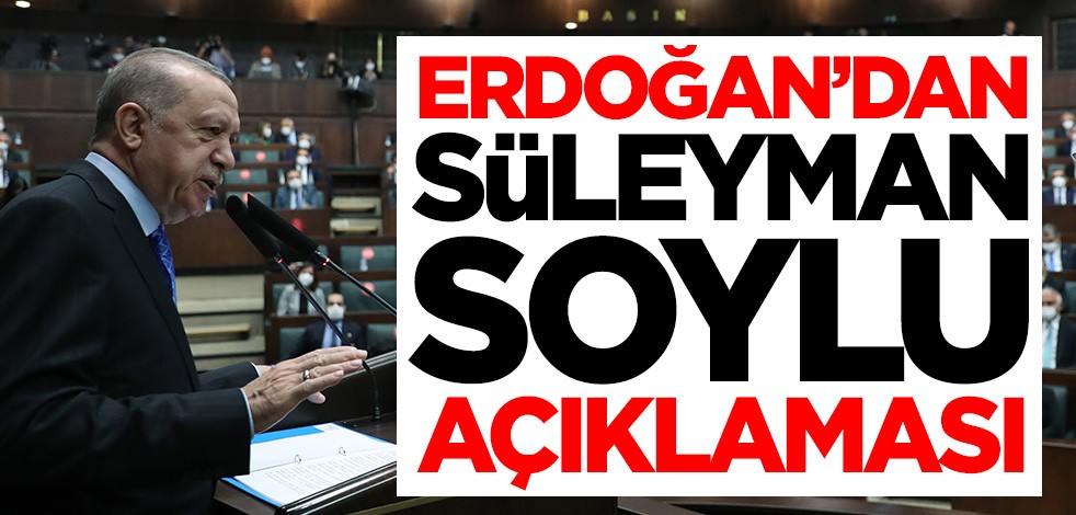 Erdoğan'dan Süleyman Soylu açıklaması