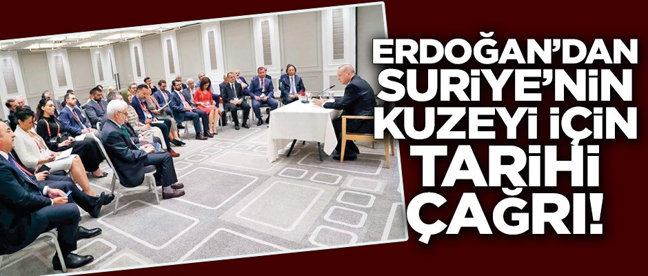Erdoğan’dan Suriye’nin kuzeyi için tarihi çağrı!