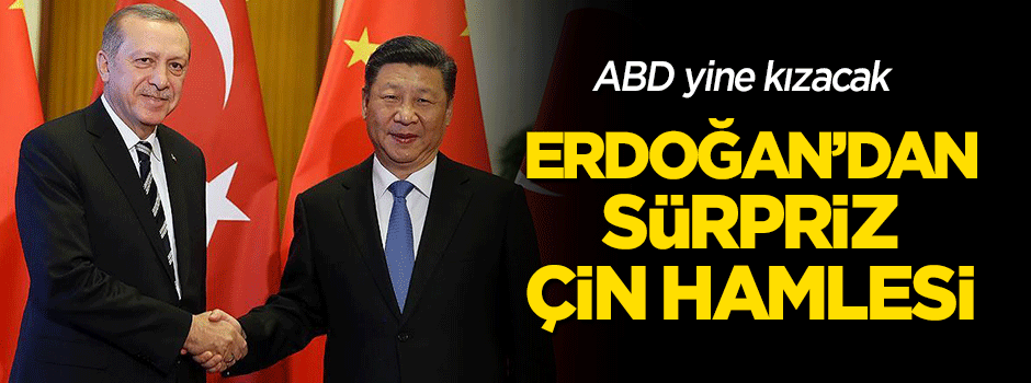 Erdoğan'dan sürpriz Çin hamlesi
