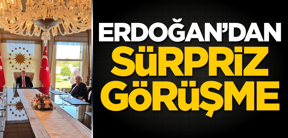 Erdoğan'dan sürpriz görüşme