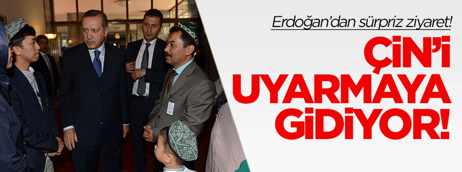 Erdoğan'dan sürpriz ziyaret! Çin'i uyarmaya gidiyor