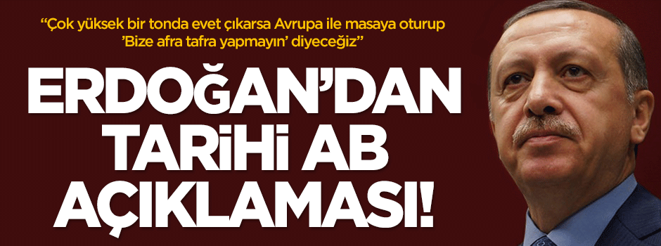 Erdoğan'dan tarihi AB açıklaması!