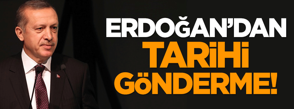 Erdoğan'dan tarihi gönderme!
