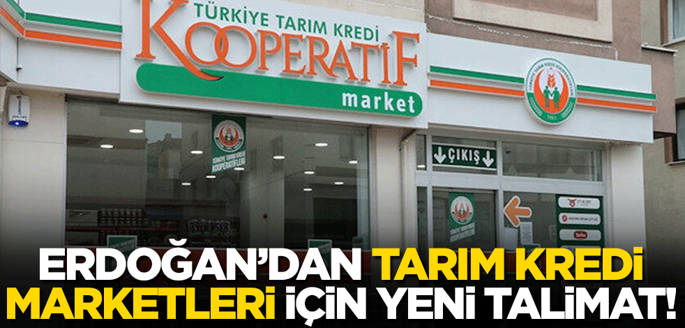 Erdoğan'dan Tarım Kredi Marketleri için yeni talimat!