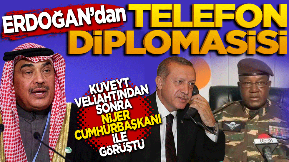 Erdoğan’dan telefon diplomasisi! Kuveyt Veliaht prensinden sonra Nijer Cumhurbaşkanı ile de görüştü