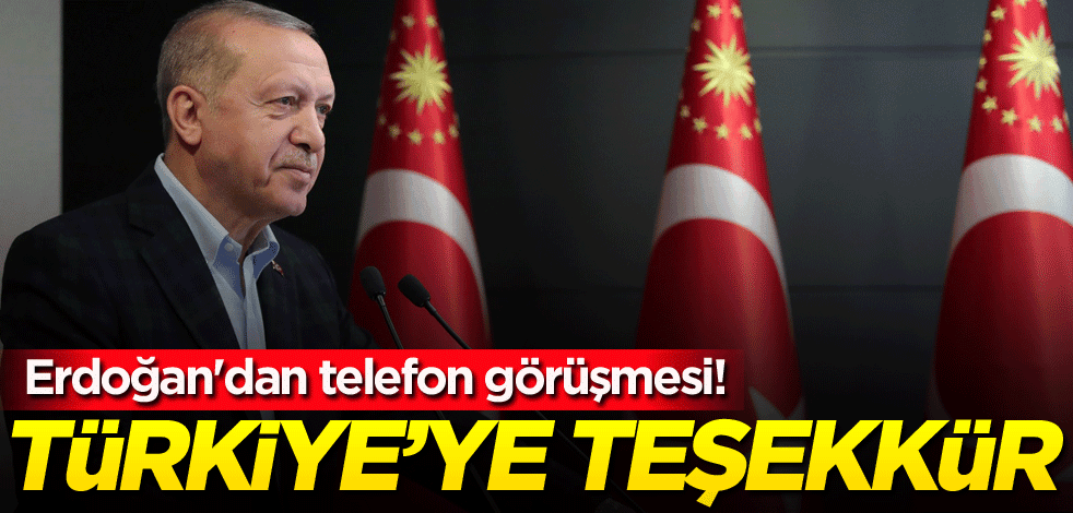 Erdoğan'dan telefon görüşmesi! Türkiye'ye teşekkür