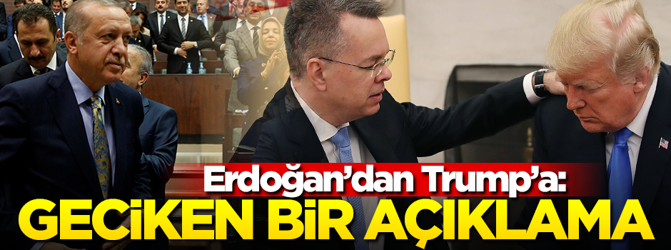Erdoğan'dan Trump açıklaması: Geciken bir açıklama