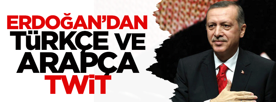 Erdoğan'dan Türkçe ve Arapça teşekkür twiti