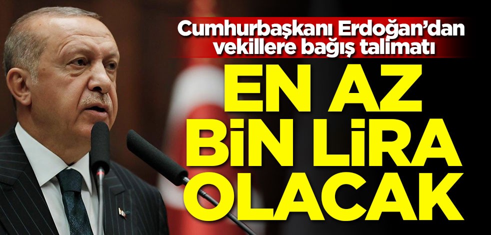 Erdoğan'dan vekillere bağış talimatı! En az bin lira olacak