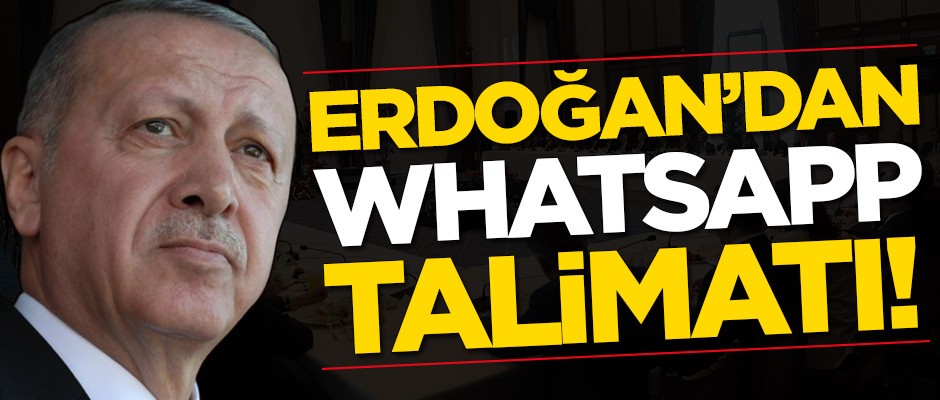 Erdoğan'dan 'Whatsapp' talimatı!