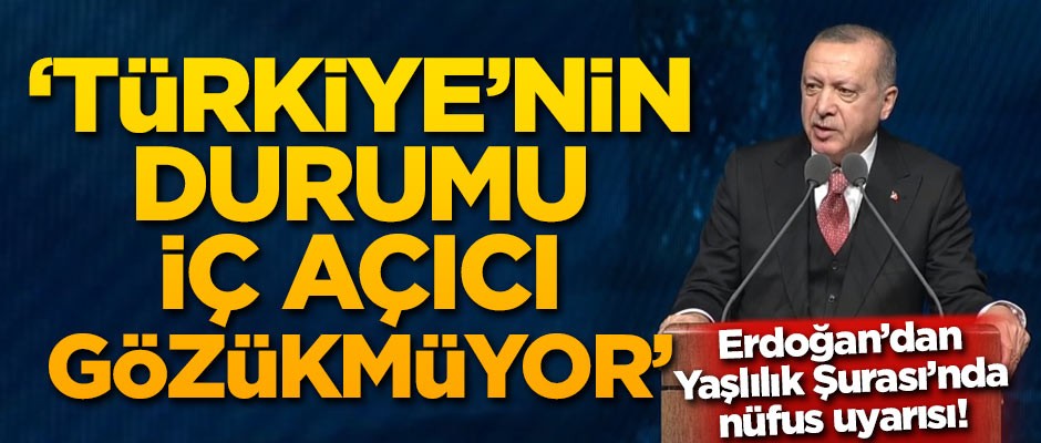 Erdoğan'dan Yaşlılık Şurası'nda nüfus uyarısı!