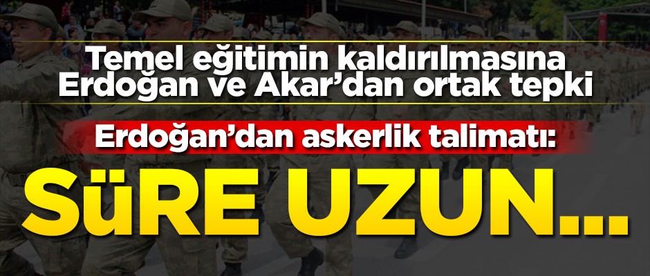 Erdoğan’dan yeni askerlik talimatı: Süre uzun...