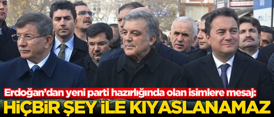 Erdoğan'dan yeni parti hazırlığında olan Ahmet Davutoğlu, Abdullah Gül ve Ali Babacan'a üstü kapalı mesaj