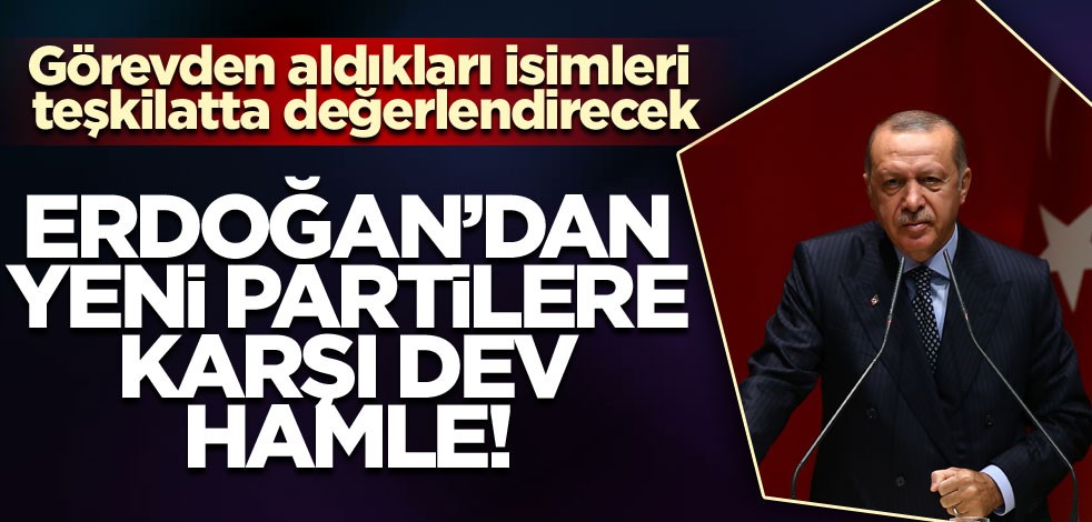 Erdoğan’dan yeni partilere karşı dev hamle