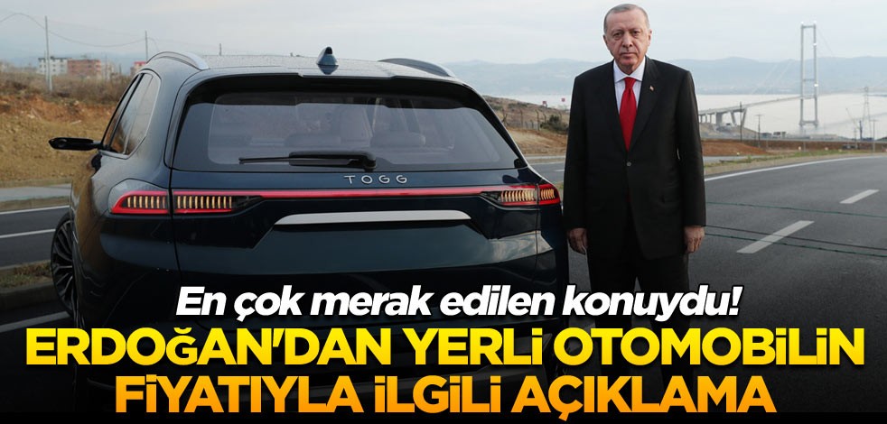 Erdoğan'dan yerli otomobilin fiyatıyla ilgili açıklama
