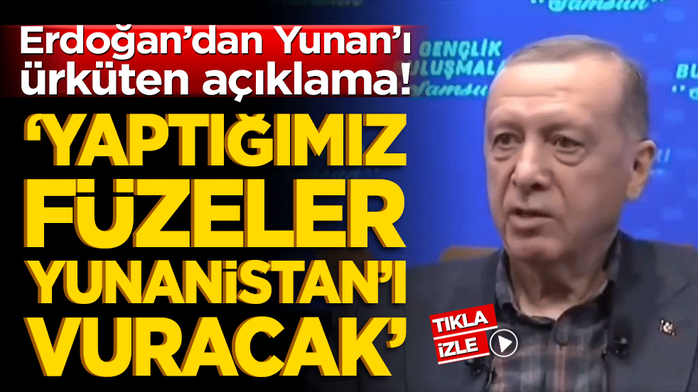 Erdoğan’dan Yunan’ı ürküten açıklama! ‘Yaptığımız füzeler Yunanistan’ı vuracak’