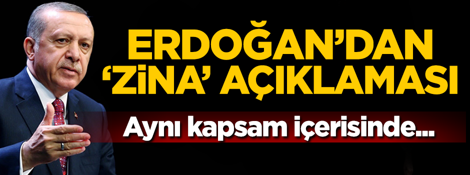 Erdoğan'dan 'zina' açıklaması!