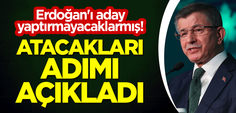 Erdoğan'ı aday yaptırmayacaklarmış! Davutoğlu, atacakları adımı açıkladı