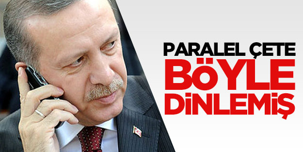 Erdoğan'ı bakın hangi sistem ile dinlemişler