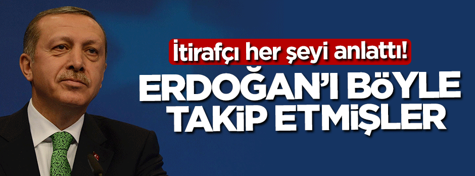 Erdoğan'ı bakın nasıl takip etmişler!
